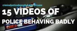 15 VIDEOS OF POLICE BEHAVING BADLY